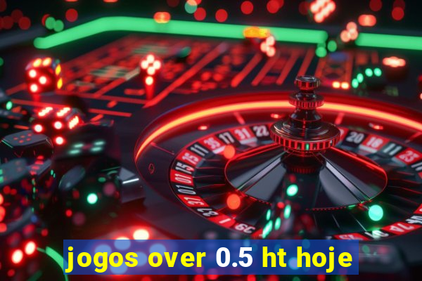 jogos over 0.5 ht hoje